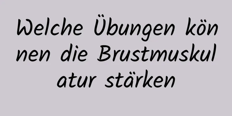 Welche Übungen können die Brustmuskulatur stärken