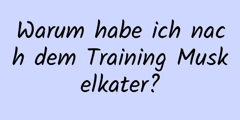 Warum habe ich nach dem Training Muskelkater?