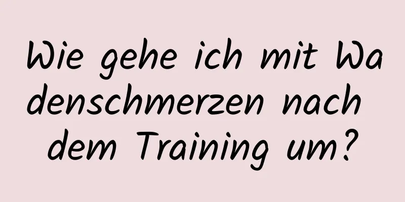 Wie gehe ich mit Wadenschmerzen nach dem Training um?