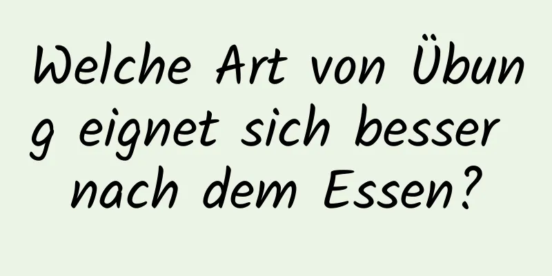 Welche Art von Übung eignet sich besser nach dem Essen?