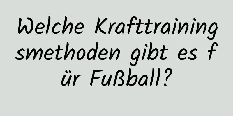 Welche Krafttrainingsmethoden gibt es für Fußball?