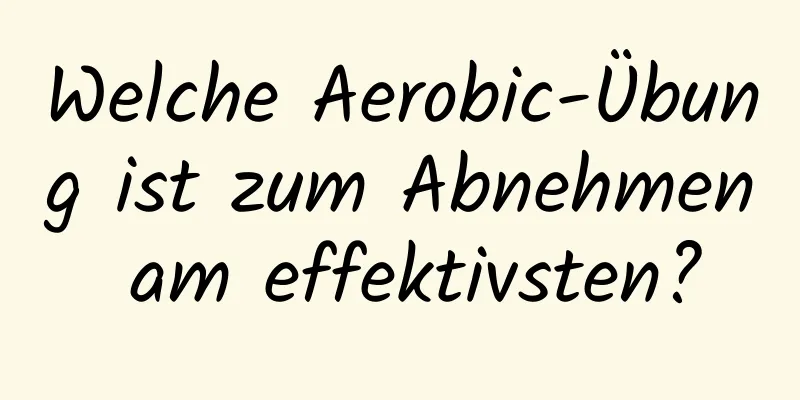 Welche Aerobic-Übung ist zum Abnehmen am effektivsten?