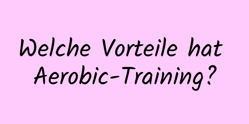 Welche Vorteile hat Aerobic-Training?