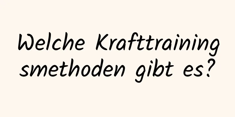 Welche Krafttrainingsmethoden gibt es?