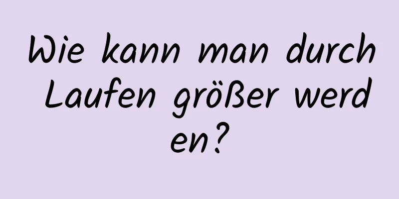 Wie kann man durch Laufen größer werden?