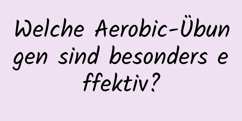 Welche Aerobic-Übungen sind besonders effektiv?