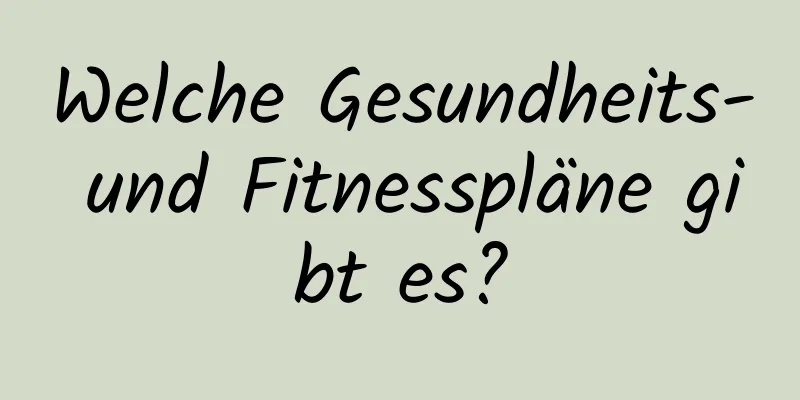 Welche Gesundheits- und Fitnesspläne gibt es?