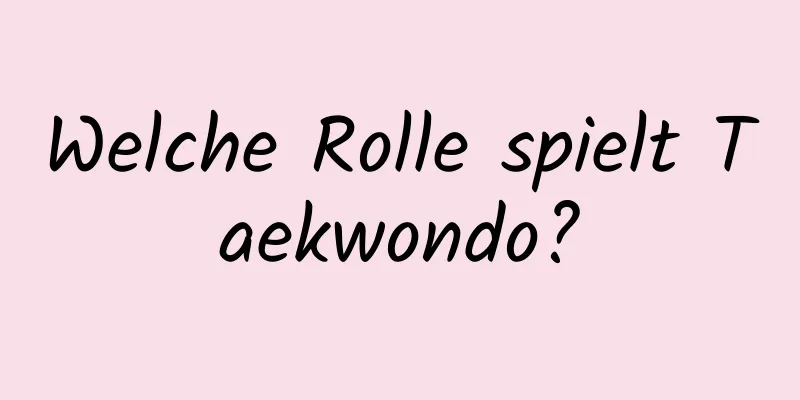 Welche Rolle spielt Taekwondo?