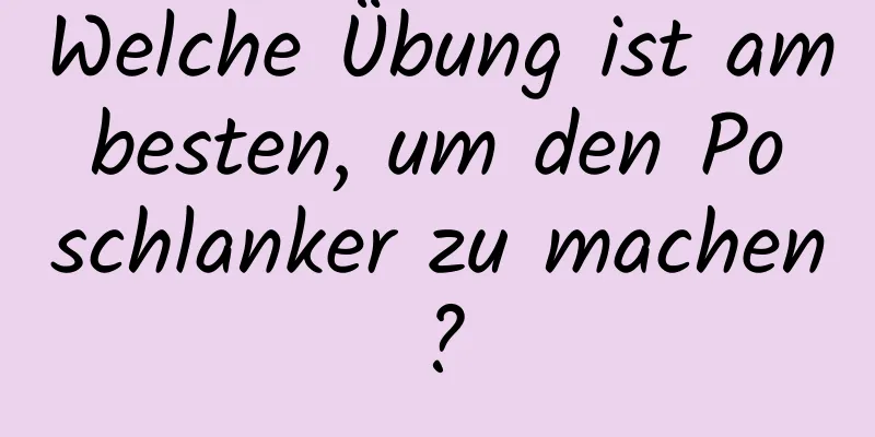 Welche Übung ist am besten, um den Po schlanker zu machen?