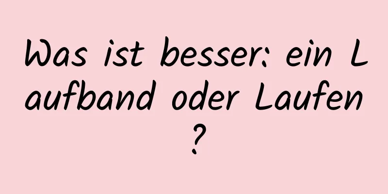 Was ist besser: ein Laufband oder Laufen?