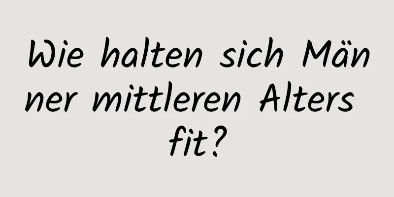 Wie halten sich Männer mittleren Alters fit?