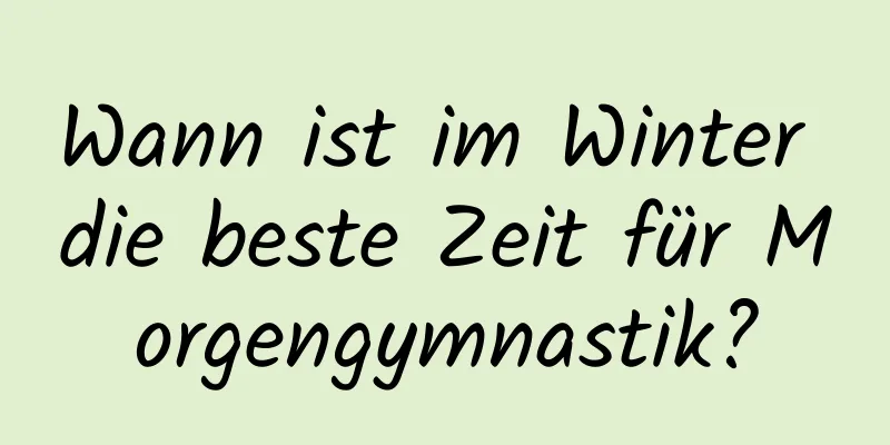 Wann ist im Winter die beste Zeit für Morgengymnastik?