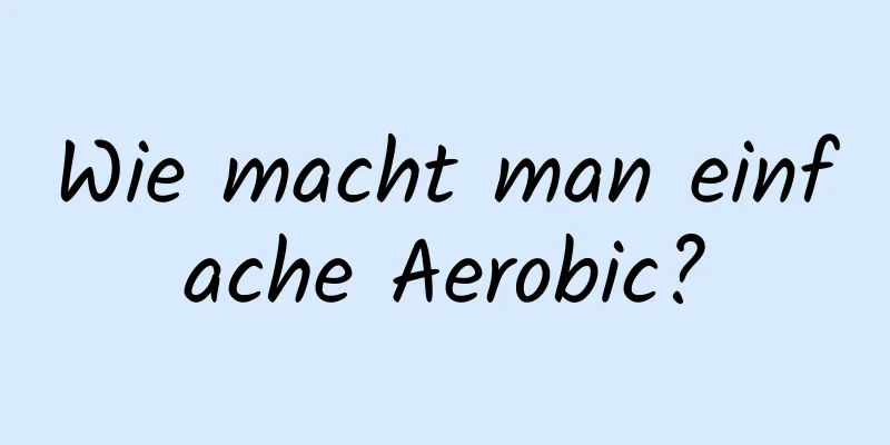 Wie macht man einfache Aerobic?