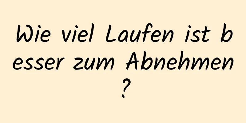 Wie viel Laufen ist besser zum Abnehmen?