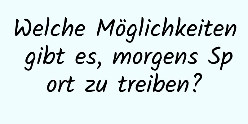 Welche Möglichkeiten gibt es, morgens Sport zu treiben?