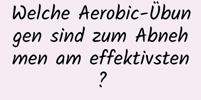 Welche Aerobic-Übungen sind zum Abnehmen am effektivsten?