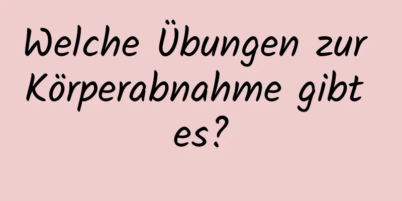 Welche Übungen zur Körperabnahme gibt es?