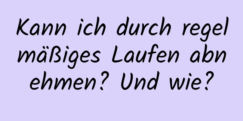 Kann ich durch regelmäßiges Laufen abnehmen? Und wie?