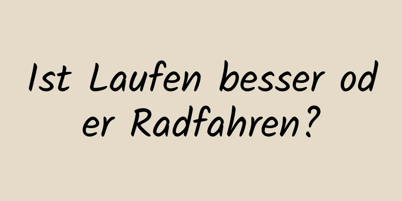 Ist Laufen besser oder Radfahren?