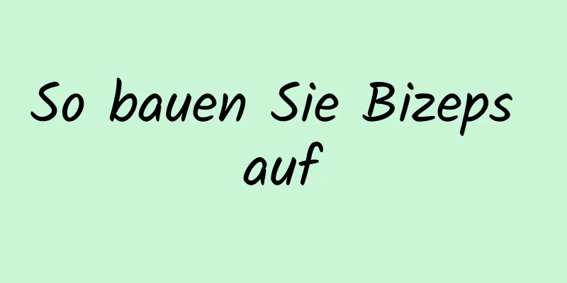 So bauen Sie Bizeps auf