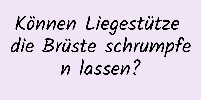 Können Liegestütze die Brüste schrumpfen lassen?