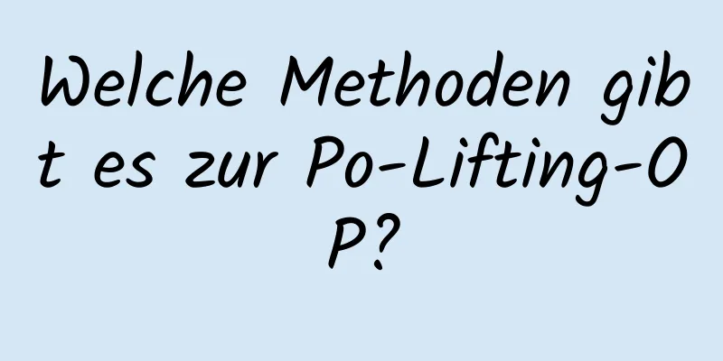 Welche Methoden gibt es zur Po-Lifting-OP?