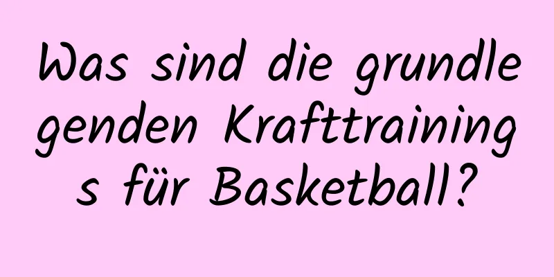 Was sind die grundlegenden Krafttrainings für Basketball?