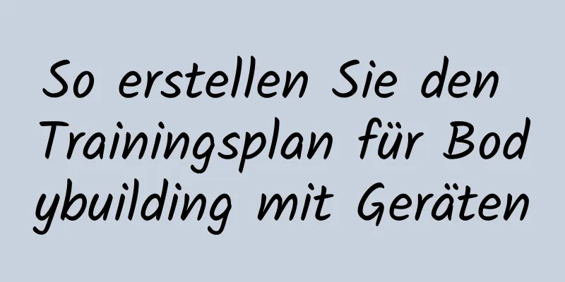 So erstellen Sie den Trainingsplan für Bodybuilding mit Geräten