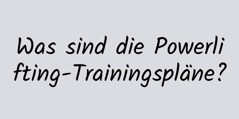 Was sind die Powerlifting-Trainingspläne?