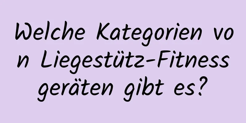 Welche Kategorien von Liegestütz-Fitnessgeräten gibt es?