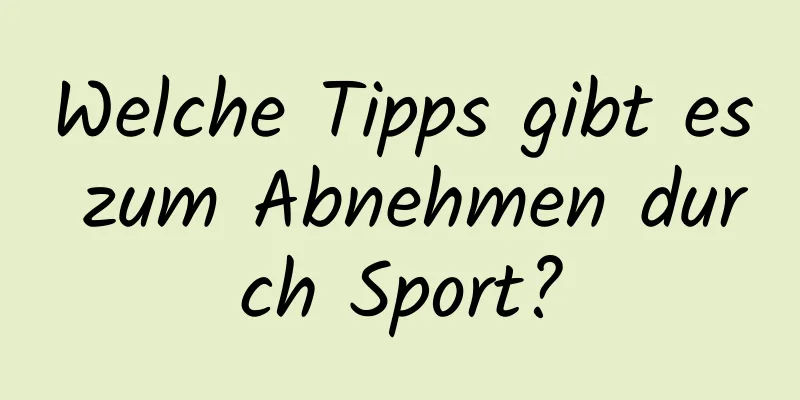 Welche Tipps gibt es zum Abnehmen durch Sport?