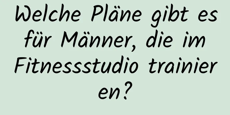 Welche Pläne gibt es für Männer, die im Fitnessstudio trainieren?