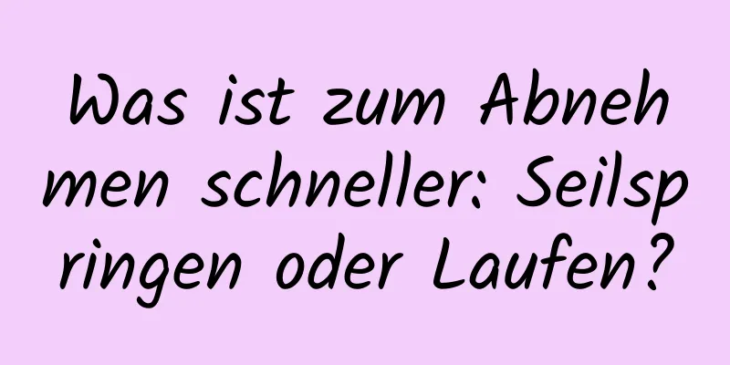 Was ist zum Abnehmen schneller: Seilspringen oder Laufen?