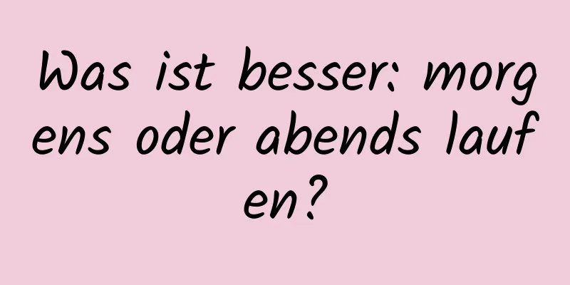 Was ist besser: morgens oder abends laufen?