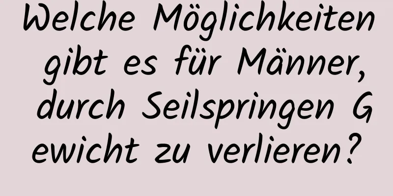 Welche Möglichkeiten gibt es für Männer, durch Seilspringen Gewicht zu verlieren?