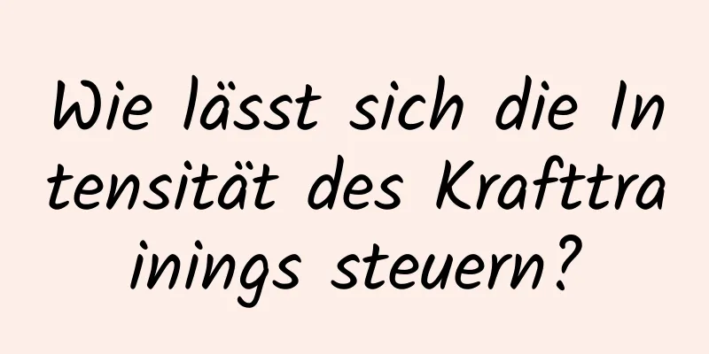 Wie lässt sich die Intensität des Krafttrainings steuern?