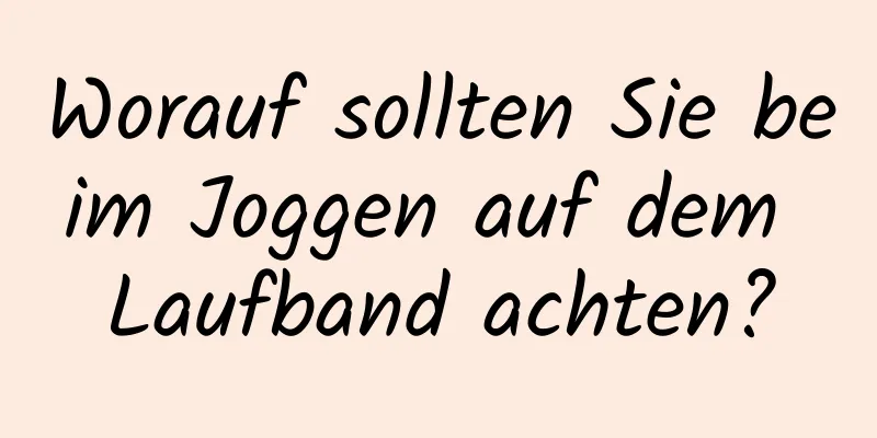 Worauf sollten Sie beim Joggen auf dem Laufband achten?