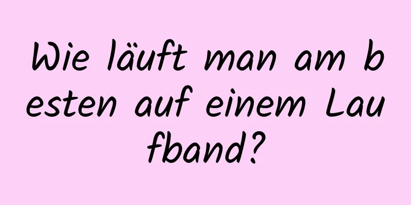 Wie läuft man am besten auf einem Laufband?