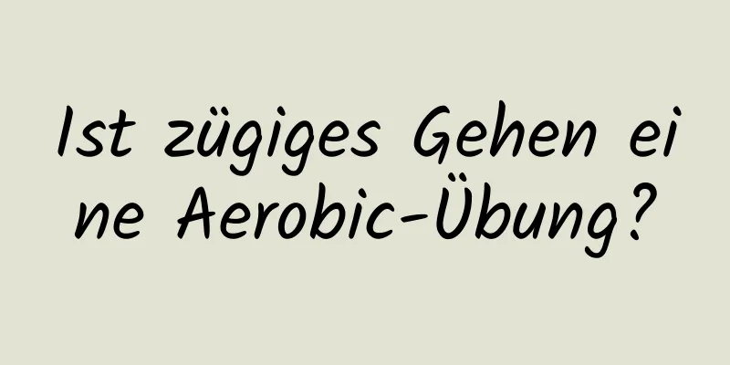 Ist zügiges Gehen eine Aerobic-Übung?