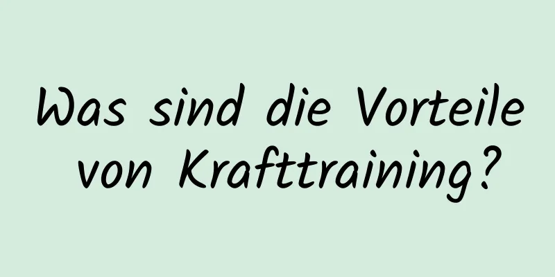 Was sind die Vorteile von Krafttraining?