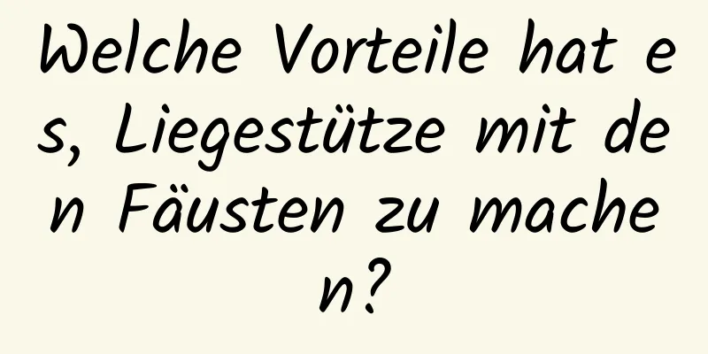 Welche Vorteile hat es, Liegestütze mit den Fäusten zu machen?