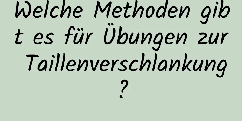 Welche Methoden gibt es für Übungen zur Taillenverschlankung?