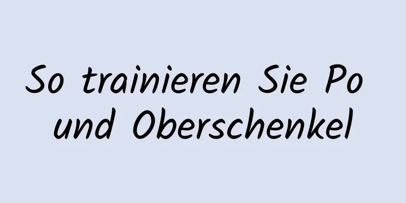 So trainieren Sie Po und Oberschenkel