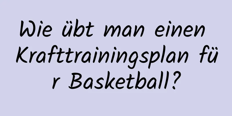 Wie übt man einen Krafttrainingsplan für Basketball?