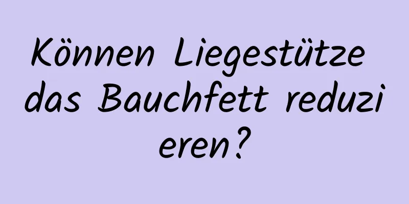 Können Liegestütze das Bauchfett reduzieren?