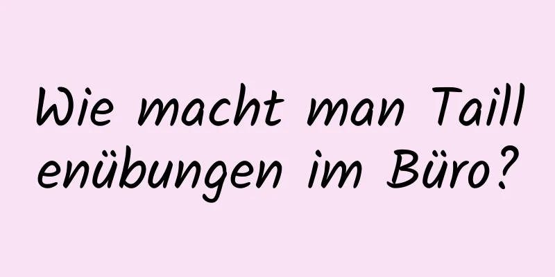 Wie macht man Taillenübungen im Büro?