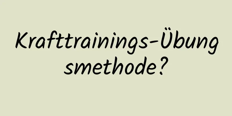 Krafttrainings-Übungsmethode?