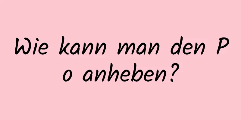 Wie kann man den Po anheben?