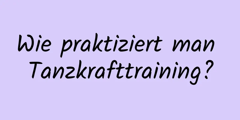 Wie praktiziert man Tanzkrafttraining?