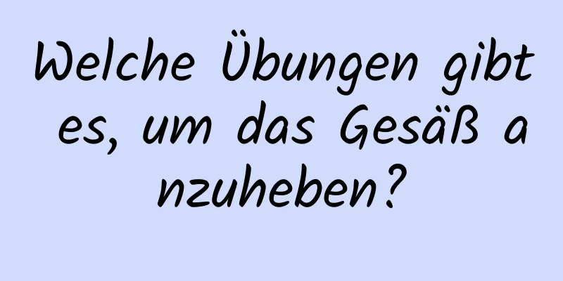 Welche Übungen gibt es, um das Gesäß anzuheben?